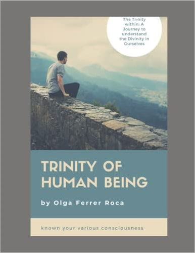 TRINITY OF HUMAN BEINGS: The Trinity Within: A Journey to Understand the Divinity in Ourselves