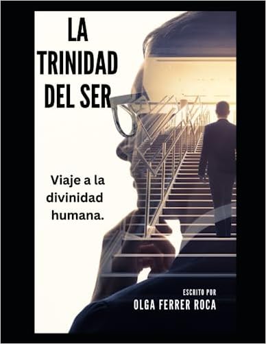 LA TRINIDAD DEL SER: Un viaje a la divinidad humana. (Spanish Edition)